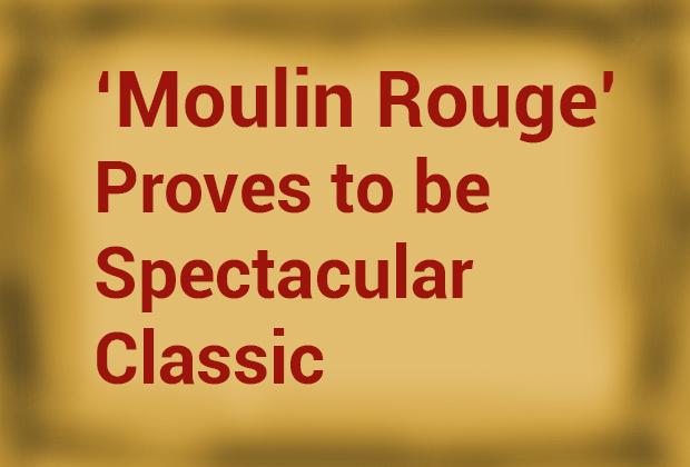 Moulin+Rouge+proves+to+be+spectacular+classic