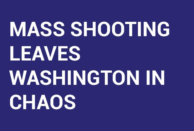 Mass shooting leaves washington in chaos