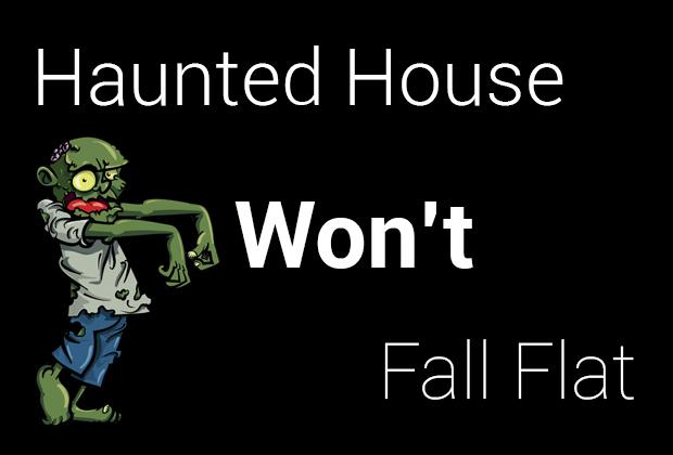 Haunted house wont fall flat