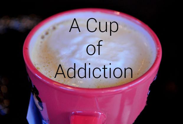 A cup of addiction